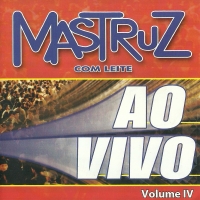 MASTRUZ COM LEITE AO VIVO VOLUME IV