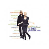 DON T BORE US GET TO THE CHORUS! ROXETTE S GREATEST HITS