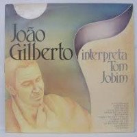 JOAO GILBERTO INTERPRETA TOM JOBIM JOAO GILBERTO INTERPRETA TOM JOBIM