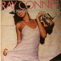 RAY CONNIFF PLAYS THE BEE GEES & OTHER GREAT HITS RAY CONNIFF PLAYS THE BEE GEES & OTHER GREAT HITS