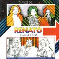 10 ANOS DE RENATO E SEUS BLUE CAPS